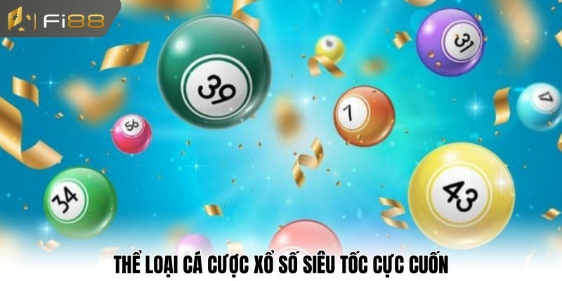 Thể loại cá cược xổ số siêu tốc cực cuốn
